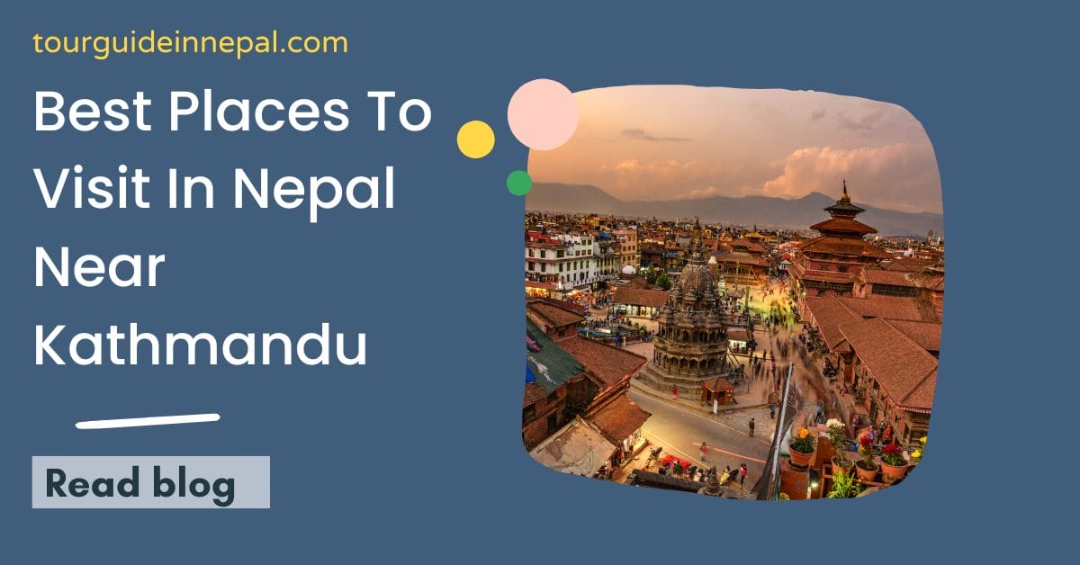 Best Places To Visit In Nepal Near Kathmandu (Don’t miss) Best Places To Visit In Nepal Near Kathmandu (Don’t miss)