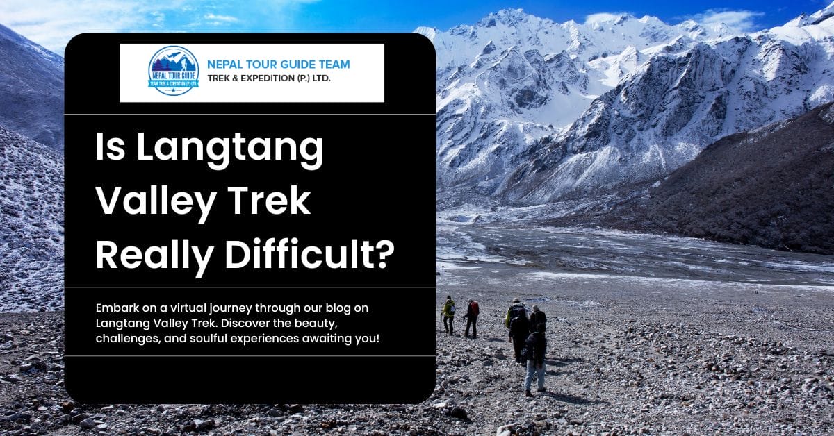 Is Langtang Valley Trek Really Difficult? Is Langtang Valley Trek Really Difficult?